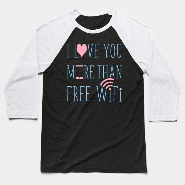 I love you more than free wifi Baseball T-Shirt by Bomdesignz